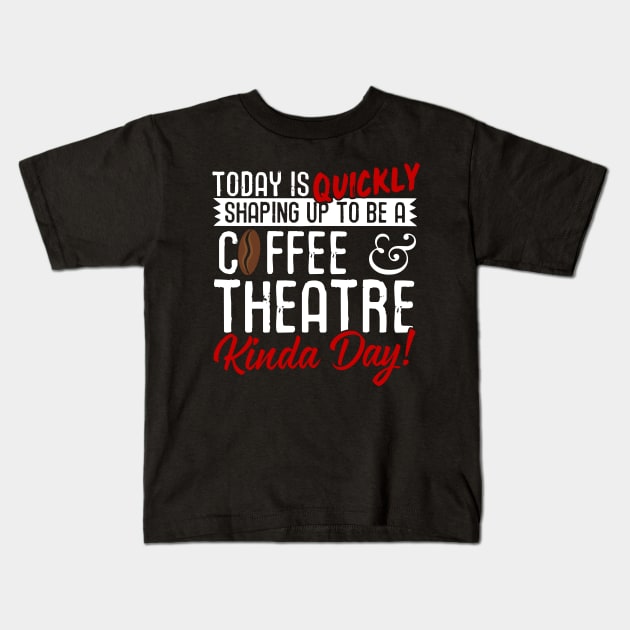 Coffee & Theatre Kinda Day! Kids T-Shirt by thingsandthings